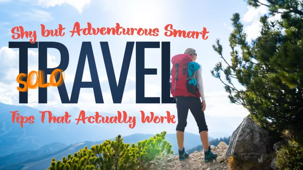 Travel Alone Without Feeling Awkward Simple Solo Travel Tips